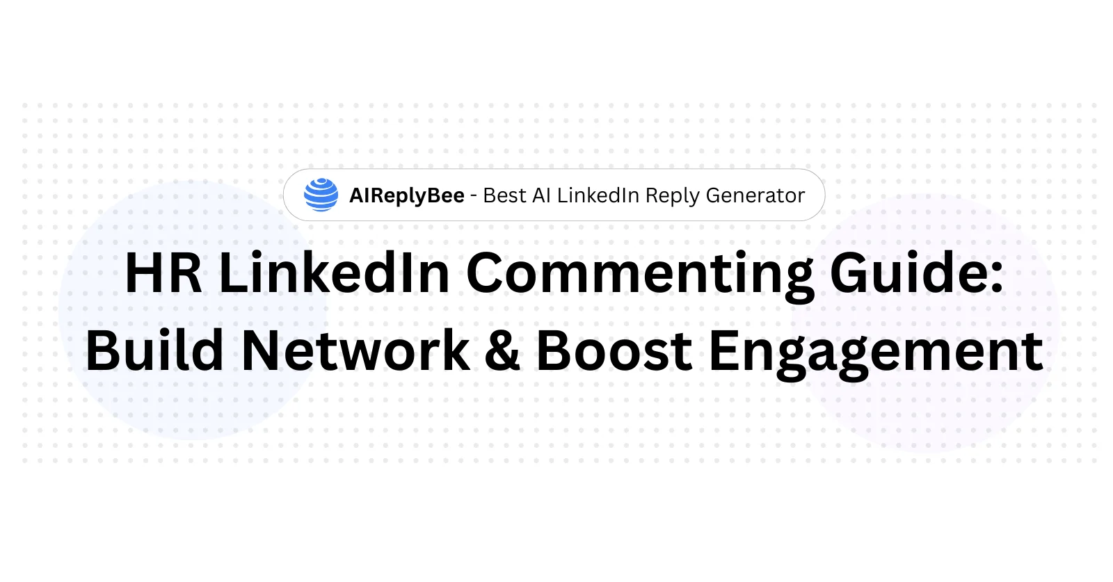 HR LinkedIn Commenting Guide: Build Network - AiReplyBee